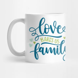 Love Makes Us Family Mug